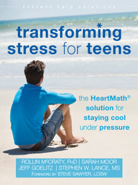 Transforming Stress for Teens : The HeartMath Solution for Staying Cool Under Pressure - Jeff Goelitz