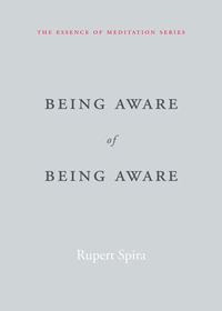 Being Aware of Being Aware : The Essence of Meditation, Volume 1 - Rupert Spira