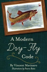 A Modern Dry-Fly Code - Vincent C. Marinaro