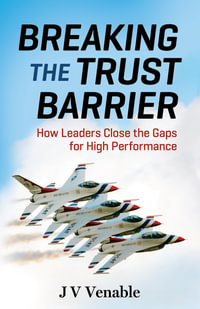 Breaking the Trust Barrier : How Leaders Close the Gaps for High Performance - JV Venable
