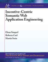 Incentive-Centric Semantic Web Application Engineering : Synthesis Lectures on the Semantic Web: Theory and Technology - Elena Simperl