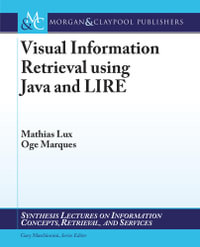Visual Information Retrieval using Java and LIRE : Synthesis Lectures on Information Concepts, Retrieval, and Services - Mathias Lux