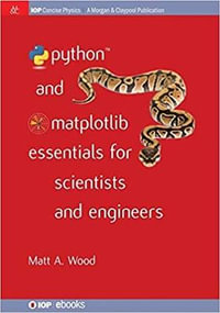 Python and Matplotlib Essentials for Scientists and Engineers : IOP Concise Physics - Matt A. Wood