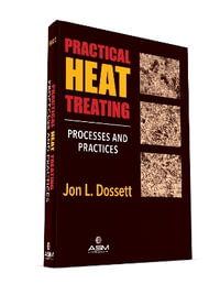 Practical Heat Treating - Processes and Practices - Jon L. Dossett