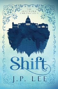 Shift : The Shiftwork Chronicles I - J. P. Lee