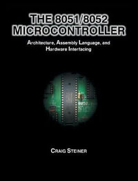 8051/8052 Microcontroller : Architecture, Assembly Language, and Hardware Interfacing - Craig Steiner