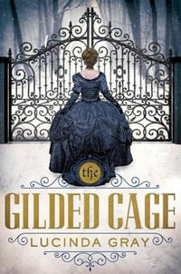 Gilded Cage - LUCINDA GRAY