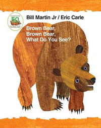 Brown Bear, Brown Bear, What Do You See? : 50th Anniversary Edition Padded Board Book - Bill Martin