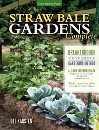 Straw Bale Gardens Complete : Breakthrough Vegetable Gardening Method - Joel Karsten