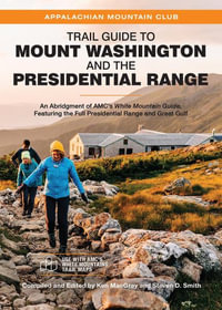 Trail Guide to Mount Washington and the Presidential Range : An Abridgment of Amc's White Mountain Guide, Featuring the Full Presidential Range and Gre - Ken Macgray