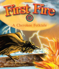 First Fire : A Cherokee Folktale - Nancy Kelly Allen