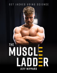 The Muscle Ladder : Get Jacked Using Science - Jeff Nippard