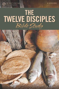 The Twelve Disciples Bible Study : Rose Visual Bible Studies - Rose Publishing