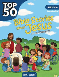 Top 50 Bible Stories about Jesus for Elementary : Top 50 - Rose Publishing