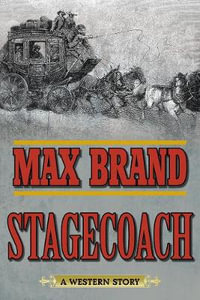 Stagecoach : A Western Story - Max Brand