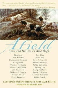 Afield : American Writers on Bird Dogs - Robert DeMott