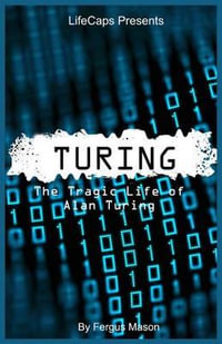 Turing : The Tragic Life of Alan Turing - Fergus Mason