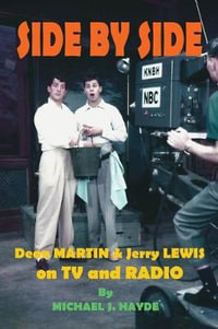 Side By Side : Dean Martin & Jerry Lewis On TV and Radio - Michael  J. Hayde
