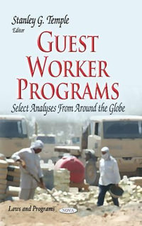 Guest Worker Programs : Select Analyses from Around the Globe - Stanley G Temple