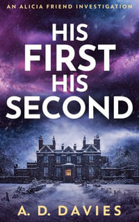 His First His Second : An Alicia Friend Investigation - A.D. Davies