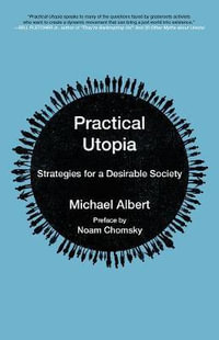 Practical Utopia : Strategies for a Desirable Society - Michael Albert