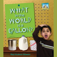 What in the World is a Gallon? : Let's Measure - Mary Elizabeth Salzmann