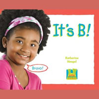 It's B : It's the Alphabet - Katherine Hengel