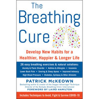 The Breathing Cure : Develop New Habits for a Healthier, Happier, and Longer Life - Patrick McKeown