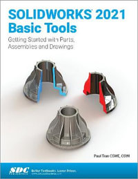 SOLIDWORKS 2021 Basic Tools : Getting started with Parts, Assemblies and Drawings - Paul Tran