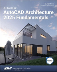 Autodesk AutoCAD Architecture 2025 Fundamentals - Elise Moss
