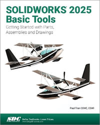 SOLIDWORKS 2025 Basic Tools : Getting Started with Parts, Assemblies and Drawings - Paul Tran