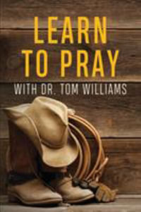 Learn to Pray : With Dr. Tom Williams - Tom Williams