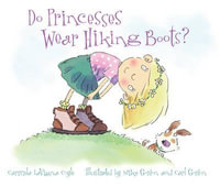 Do Princesses Wear Hiking Boots? : Do Princesses - Carmela LaVigna Coyle
