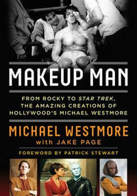 Makeup Man : From Rocky to Star Trek The Amazing Creations of Hollywood's Michael Westmore - Michael Westmore