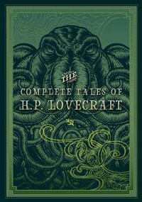 The Complete Tales of H.P. Lovecraft : Timeless Classics - H. P. Lovecraft