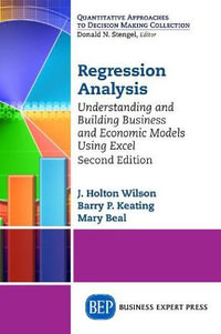 Regression Analysis : Understanding and Building Business and Economic Models Using Excel - Barry P. Keating