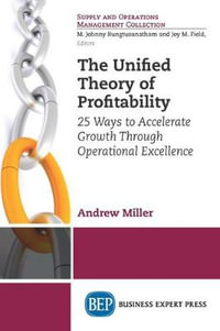 The Unified Theory of Profitability : 25 Ways to Accelerate Growth Through Operational Excellence - Andrew Miller