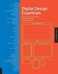 Digital Design Essentials : 100 Ways to Design Better Desktop, Web, and Mobile Interfaces - Rajesh Lal