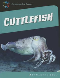 Cuttlefish : Exploring Our Oceans - Samantha Bell