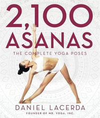 2,100 Asanas : The Complete Yoga Poses - Daniel Lacerda