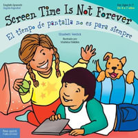 Screen Time Is Not Forever / El Tiempo de Pantalla No Es Para Siempre : Best Behavior - Elizabeth Verdick