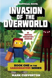 Invasion of the Overworld : Book One in the Gameknight999 Series: An Unofficial Minecrafter's Adventure - Mark Cheverton