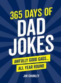 365 Days of Dad Jokes : Awfully Good Gags... All Year Round - Jim Chumley