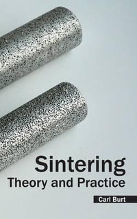 Sintering : Theory and Practice - Carl Burt