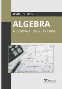 Algebra : A Comprehensive Course - Kevin Houston