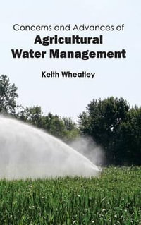 Concerns and Advances of Agricultural Water Management - Keith Wheatley