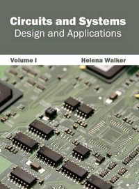 Circuits and Systems : Design and Applications (Volume I) - Helena Walker