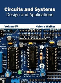 Circuits and Systems : Design and Applications (Volume IV) - Helena Walker