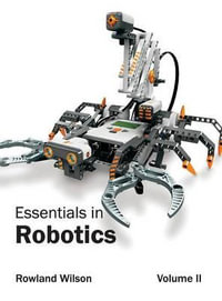 Essentials in Robotics : Volume II - Rowland Wilson
