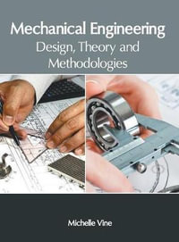 Mechanical Engineering : Design, Theory and Methodologies - Michelle Vine